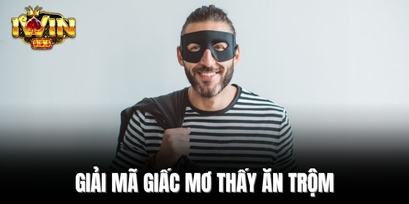 Giải mã giấc mơ thấy ăn trộm