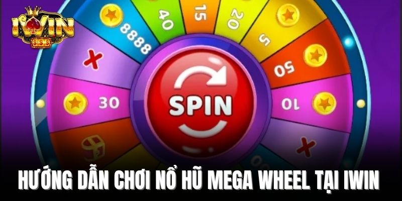 Hướng dẫn chơi nổ hũ Mega Wheel tại Iwin 