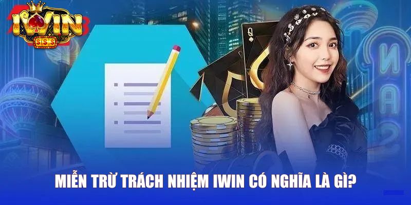Miễn trừ trách nhiệm Iwin có nghĩa là gì?