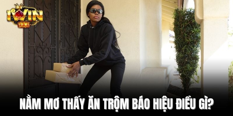 Nằm mơ thấy ăn trộm báo hiệu điều gì?